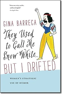 They Used to Call Me Snow White . But I Drifted: Women’s Strategic Use of Humor