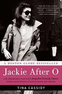 Jackie After O: One Remarkable Year When Jacqueline Kennedy Onassis Defied Expectations and Rediscovered Her Dreams