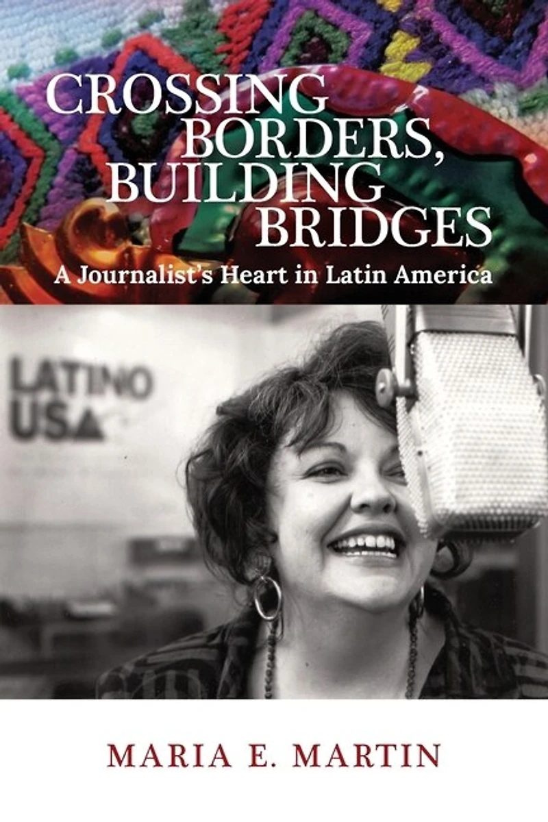 Crossing Borders, Building Bridges: A Journalist's Heart in Latin America