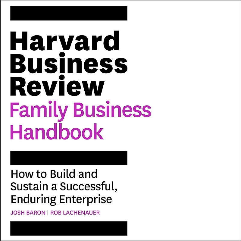 The Harvard Business Review Family Handbook: How To Build And Sustain A Successful, Enduring Enterprise
