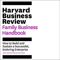 The Harvard Business Review Family Handbook: How To Build And Sustain A Successful, Enduring Enterprise