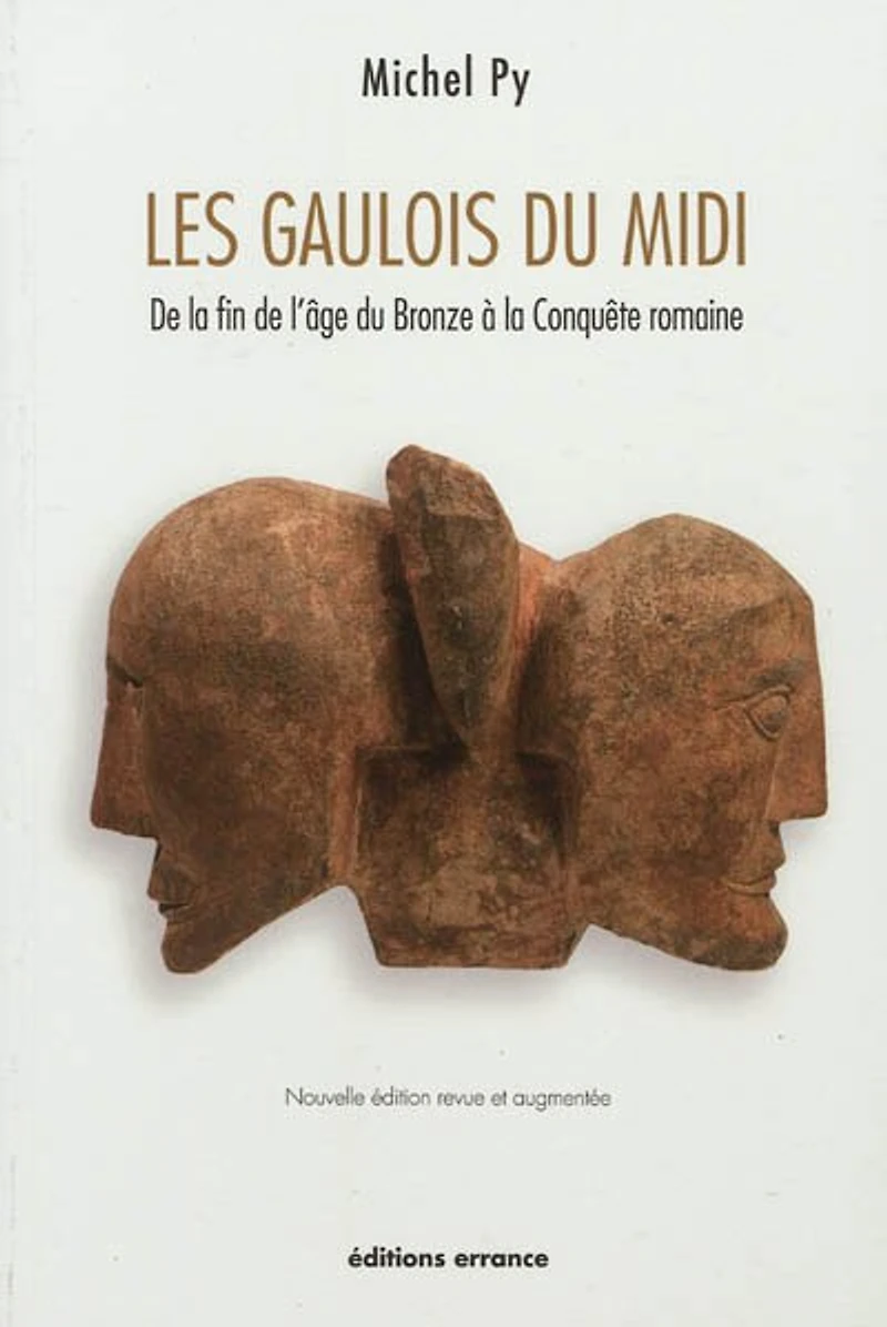 Les Gaulois du Midi : de la fin de l'âge du Bronze à la conquête romaine: de la fin de l'âge du Bronze à la conquête romaine