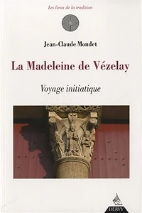 La Madeleine de Vézelay: voyage initiatique