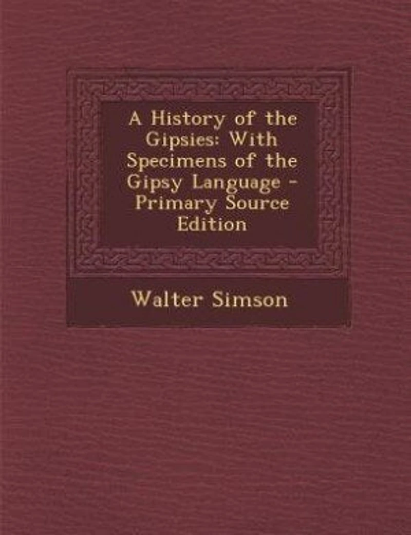 A History of the Gipsies: With Specimens of the Gipsy Language - Primary Source Edition