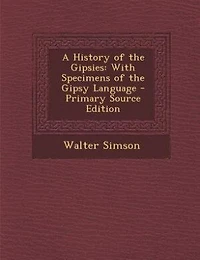 A History of the Gipsies: With Specimens of the Gipsy Language - Primary Source Edition