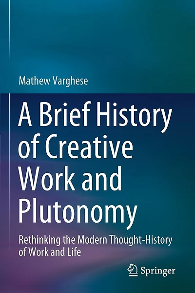 A Brief History of Creative Work and Plutonomy: Rethinking the Modern Thought-History of Work and Life