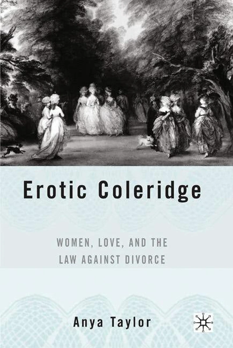 Erotic Coleridge: Women, Love And The Law Against Divorce
