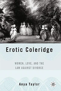 Erotic Coleridge: Women, Love And The Law Against Divorce