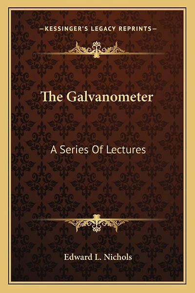 The Galvanometer: A Series Of Lectures