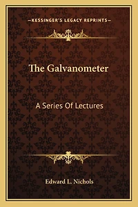 The Galvanometer: A Series Of Lectures