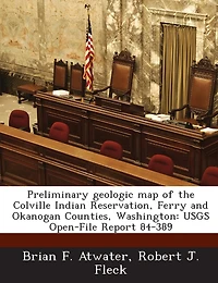 Preliminary Geologic Map Of The Colville Indian Reservation, Ferry And Okanogan Counties, Washington: Usgs Open-file Report 84-389