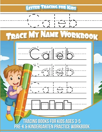 Letter Tracing for Kids Caleb Trace my Name Workbook: Tracing Books for Kids ages 3 - 5 Pre-K & Kindergarten Practice Workbook