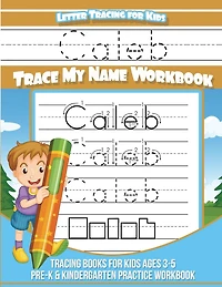 Letter Tracing for Kids Caleb Trace my Name Workbook: Tracing Books for Kids ages 3 - 5 Pre-K & Kindergarten Practice Workbook