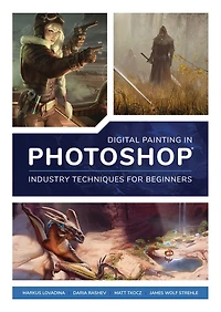 Digital Painting In Photoshop: Industry Techniques For Beginners: A Comprehensive Introduction To Techniques And Approaches