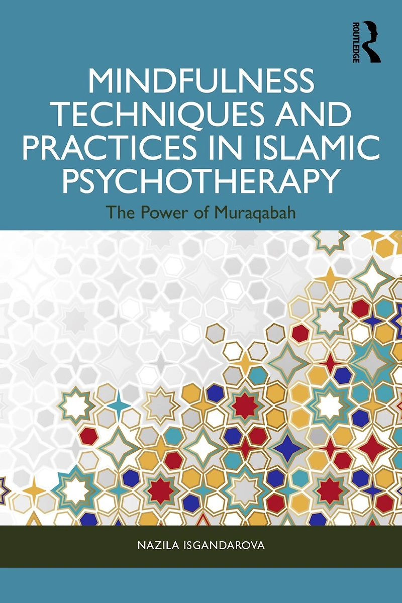Mindfulness Techniques and Practices Islamic Psychotherapy: The Power of Muraqabah