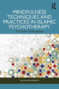 Mindfulness Techniques and Practices Islamic Psychotherapy: The Power of Muraqabah