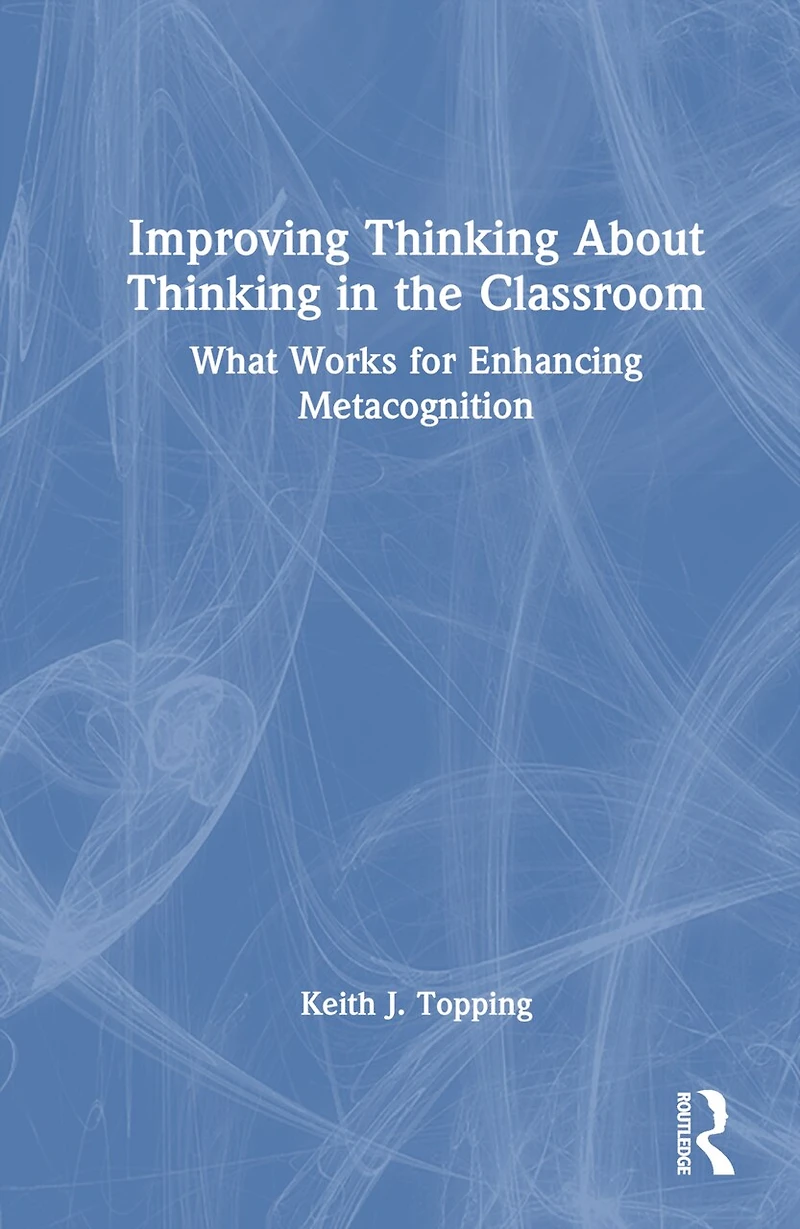 Improving Thinking About the Classroom: What Works for Enhancing Metacognition