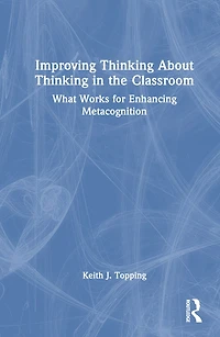 Improving Thinking About the Classroom: What Works for Enhancing Metacognition