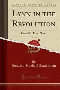 Lynn in the Revolution, Vol. 1 of 2: Compiled From Notes (Classic Reprint)