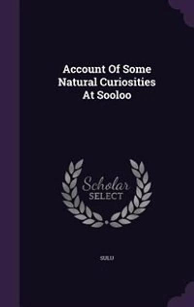 Account Of Some Natural Curiosities At Sooloo