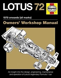 Lotus 72 - 1970 onwards (all marks): An insight into the design, engineering, maintenance and operation of Lotus's legendary Formula 1 car