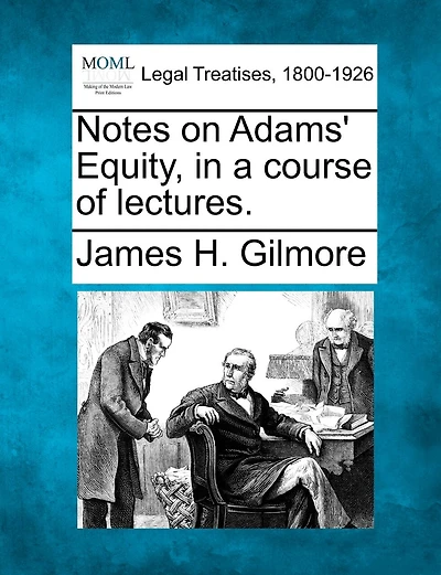 Notes On Adams' Equity, In A Course Of Lectures.