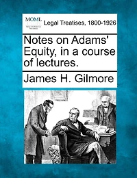Notes On Adams' Equity, In A Course Of Lectures.