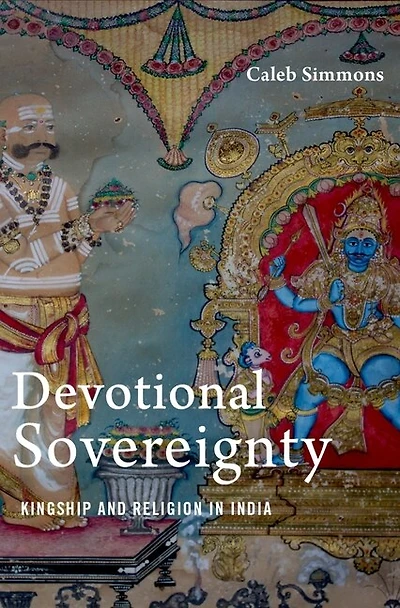Devotional Sovereignty: Kingship And Religion India