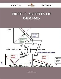 Price elasticity of demand 67 Success Secrets - 67 Most Asked Questions On Price elasticity of demand - What You Need To Know
