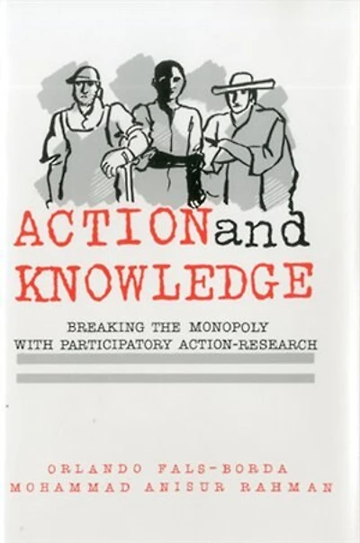 Action and Knowledge: Breaking the Monopoly With Participatory Action Research