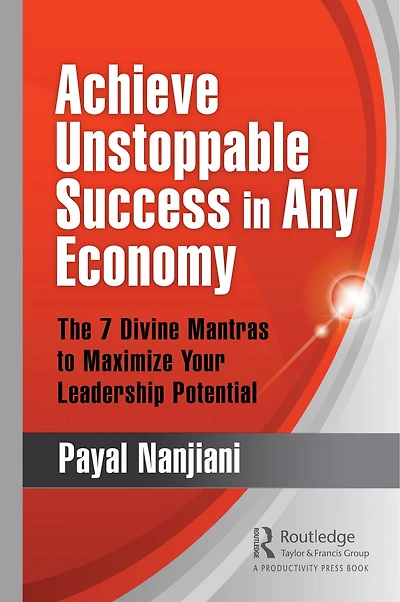 Achieve Unstoppable Success Any Economy: The 7 Divine Mantras to Maximize Your Leadership Potential