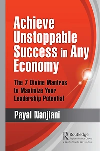 Achieve Unstoppable Success Any Economy: The 7 Divine Mantras to Maximize Your Leadership Potential