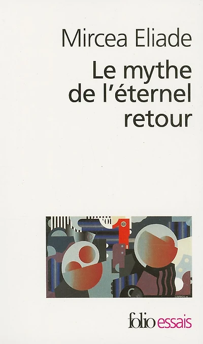 Le mythe de l'éternel retour: archétypes et répétition
