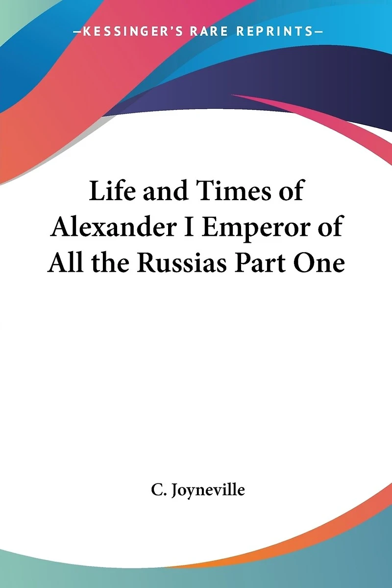 Life And Times Of Alexander I, Emperor Of All The Russias Part One