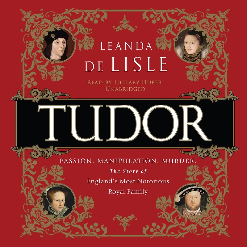 Tudor: Passion. Manipulation. Murder. The Story Of England's Most Notorious Royal Family