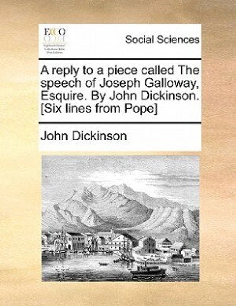 a Reply to Piece Called The Speech of Joseph Galloway, Esquire