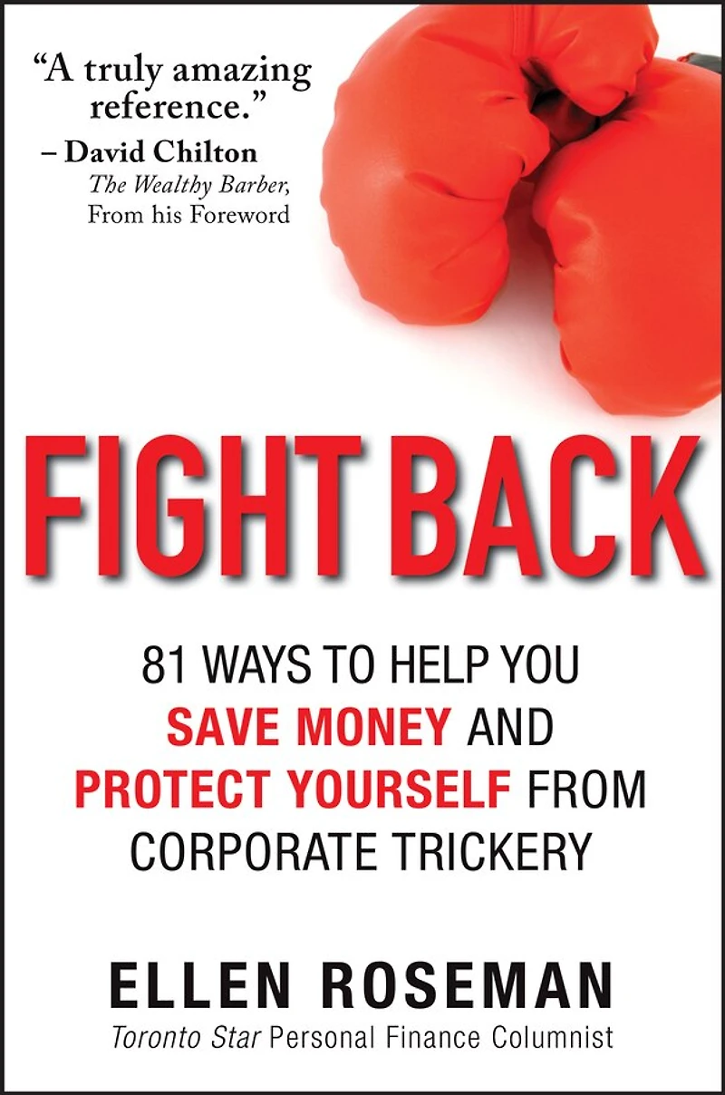 Fight Back: 81 Ways to Help You Save Money and Protect Yourself from Corporate Trickery