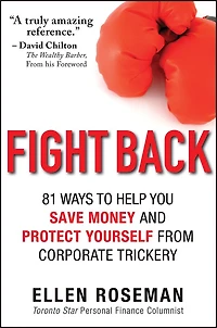 Fight Back: 81 Ways to Help You Save Money and Protect Yourself from Corporate Trickery
