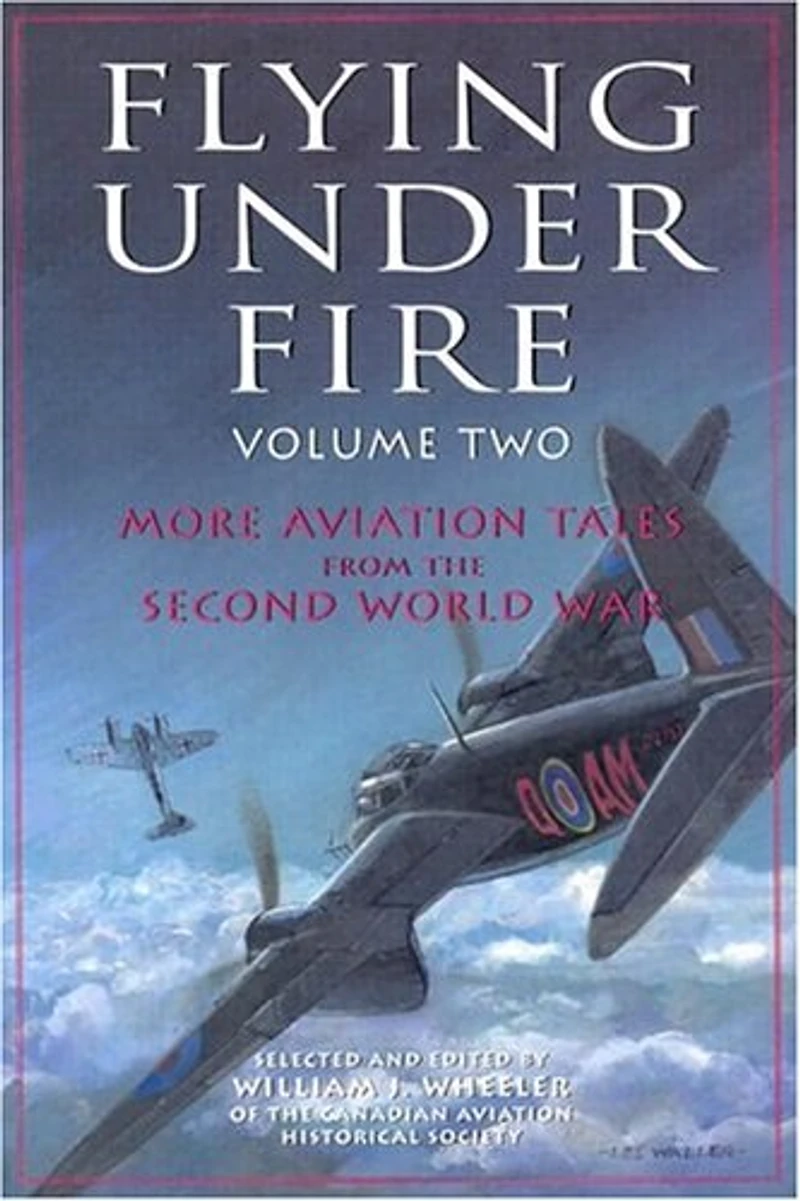 Flying Under Fire, Volume Two: More Aviation Tales From The Second World War