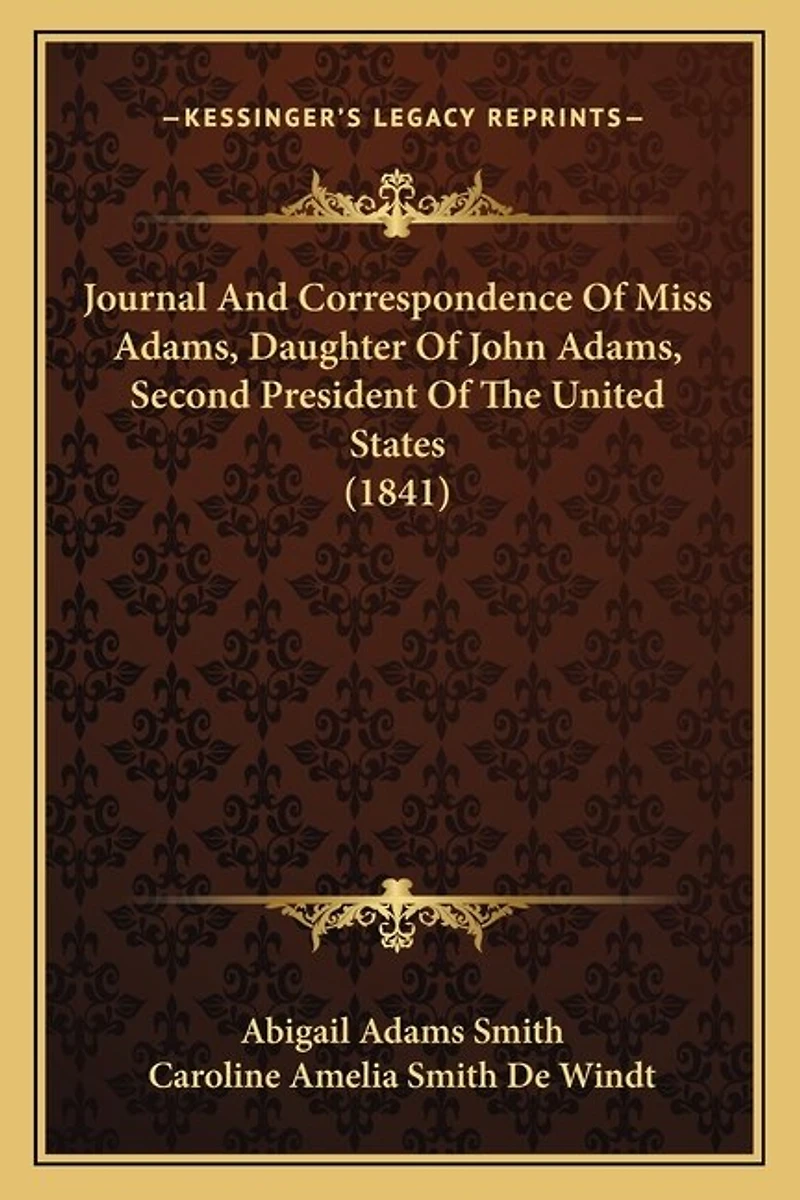 Journal And Correspondence Of Miss Adams, Daughter Of John Adams, Second President Of The United States (1841)