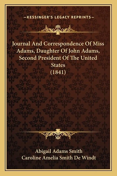 Journal And Correspondence Of Miss Adams, Daughter Of John Adams, Second President Of The United States (1841)