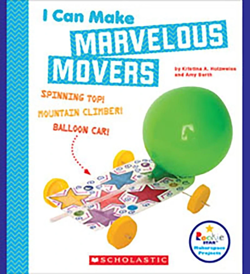 I Can Make Marvelous Movers (Rookie Star: Makerspace Projects)