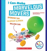 I Can Make Marvelous Movers (Rookie Star: Makerspace Projects)