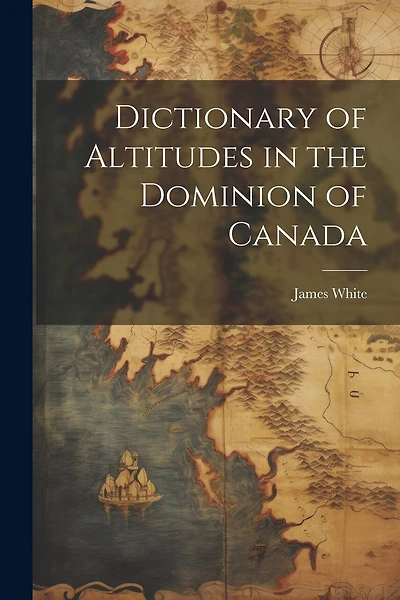 Dictionary of Altitudes in the Dominion of Canada