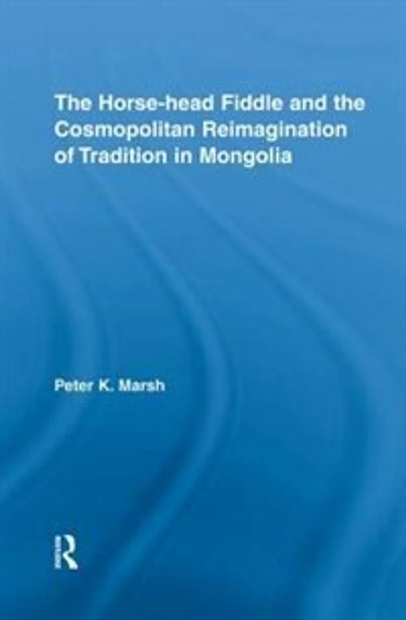 the Horse-head Fiddle and Cosmopolitan Reimagination of Tradition Mongolia