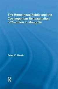 the Horse-head Fiddle and Cosmopolitan Reimagination of Tradition Mongolia