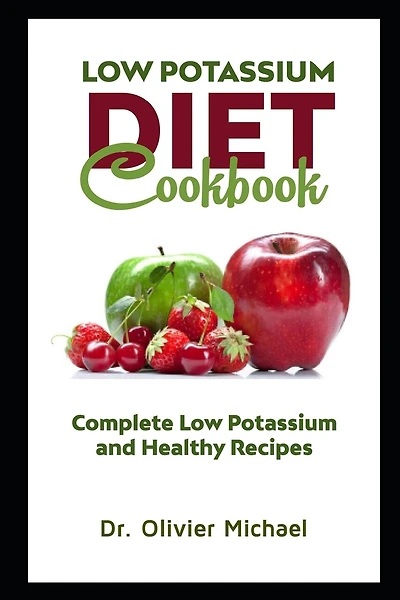 Low Potassium Diet Cookbook: Complete Low Potassium and Healthy Recipes
