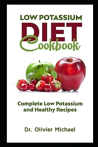 Low Potassium Diet Cookbook: Complete Low Potassium and Healthy Recipes