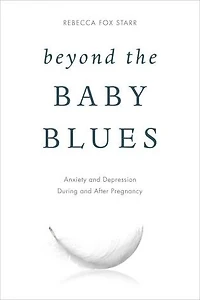 Beyond the Baby Blues: Anxiety and Depression During After Pregnancy