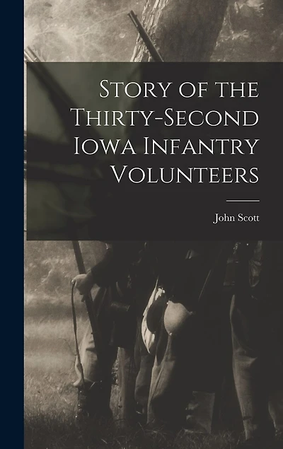Story of the Thirty-second Iowa Infantry Volunteers
